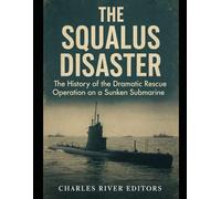 The Squalus Disaster: The History of the Dramatic Rescue Operation on a Sunken Submarine