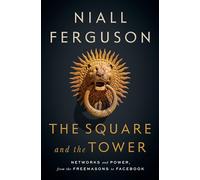 The Square and the Tower: Networks and Power, from the Freemasons to Facebook