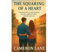 The Squaring of a Heart: A Novel of Love, Second Chances, and the Small Town That Refused to Give Up