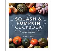 The Squash And Pumpkin Cookbook