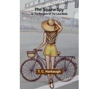 The Squaw Spy; Or The Rangers Of The Lava-Beds