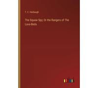 The Squaw Spy; Or The Rangers Of The Lava-Beds
