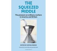 The Squeezed Middle: The Pressure on Ordinary Workers in America and Britain - [Version Originale] Sophia Parker (Auteur)