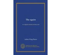 The squire: an original comedy in three acts