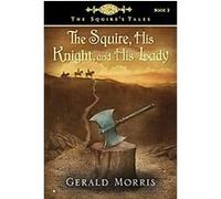The Squire, His Knight, and His Lady (The Squire's Tales)