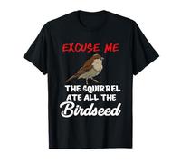 The Squirrel Ate All The Birdseed Mangeoire pour Oiseaux T-Shirt