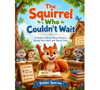 The Squirrel Who Couldn't Wait: A Children's Book About Patience, Raising Your Hand, and Taking Turns