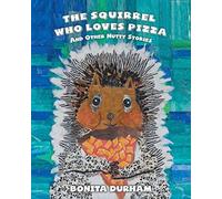 The Squirrel Who Loves Pizza And Other Nutty Stories