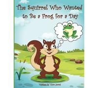 The Squirrel Who Wanted To Be A Frog For A Day