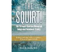 The Squirt! The Stringed Quantum Universal Integrated Relational Theory