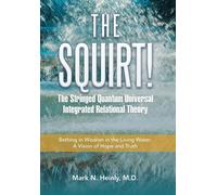 The Squirt! The Stringed Quantum Universal Integrated Relational Theory