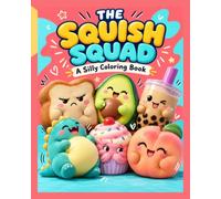 The Squish Squad: A Silly Coloring Book - A Fun Coloring Book of Cute, Silly & Super Squishy Friends