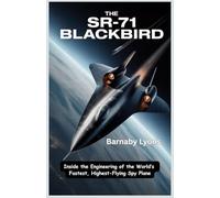The SR-71 Blackbird: Inside the Engineering of the World’s Fastest, Highest-Flying Spy Plane