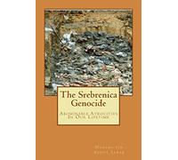 The Srebrenica Genocide: Abominable Atrocities In Our Lifetime