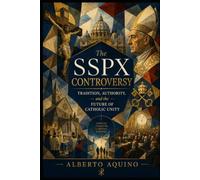 The SSPX Controversy: Tradition, Authority, and the Future of Catholic Unity