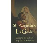 The St. Augustine Life-guide: Words to Live by from the Great Chrisitian Saint
