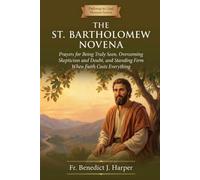 THE ST. BARTHOLOMEW NOVENA: Prayers for Being Truly Seen, Overcoming Skepticism and Doubt, and Standing Firm When Faith Costs Everything