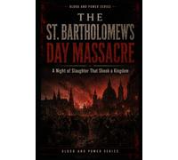 The St Bartholomew’s Day Massacre: A Night of Slaughter That Shook a Kingdom