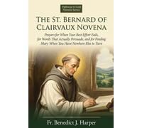 THE ST. BERNARD OF CLAIRVAUX NOVENA: Prayers for When Your Best Effort Fails, for Words That Actually Persuade, and for Finding Mary When You Have Nowhere Else to Turn