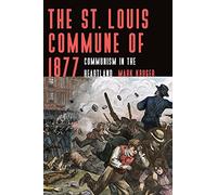 The St. Louis Commune of 1877: Communism in the Heartland