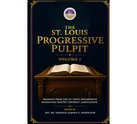 The St. Louis Progressive Pulpit, Volume I: Sermons from the St. Louis Progressive Missionary Baptist District Association