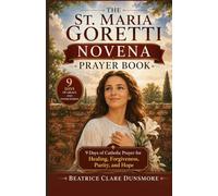 THE ST. MARIA GORETTI NOVENA PRAYER BOOK: 9 Days of Catholic Prayer for Healing, Forgiveness, Purity, and Hope