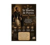 The St Martin de Porres Justice Novena: Intercession for Racial Harmony Poverty Relief and Social Justice