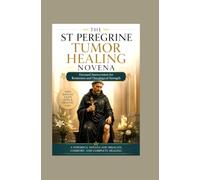 The St Peregrine Tumor Healing Novena: Focused Intercession for Remission and Oncological Strength