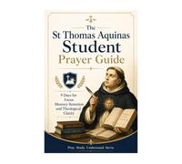 The St Thomas Aquinas Student Prayer Guide: 9 Days for Focus Memory Retention and Theological Clarity