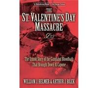 The St. Valentines Day Massacre by Arthur J. Bilek Arthur J. Bilek, Bill Helmer (Auteur)