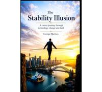 The Stability Illusion: A Career Journey Through Technology, Change and Faith