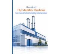 The Stability Playbook: Five Practical Lean Manufacturing Playbooks - Mindset, Stability, Flow, Quality, and People, with Worksheets and Gemba Practices