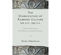 The Stabilization of Rabbinic Culture, 100 C.E. -350 C.E. Marc Hirshman (Auteur)