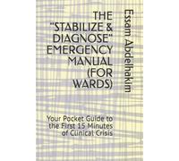 THE "STABILIZE & DIAGNOSE" EMERGENCY MANUAL (FOR WARDS): Your Pocket Guide to the First 15 Minutes of Clinical Crisis