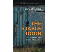 The Stable Door: C. S. Lewis, Belief, and the Paradox of Recognition