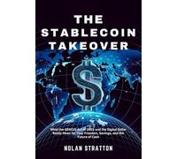 THE STABLECOIN TAKEOVER: What the GENIUS Act of 2025 and the Digital Dollar Really Mean for Your Freedom, Savings, and the Future of Cash