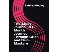 The Stacy Journal: A 3-Month Journey Through Grief and Self-Mastery