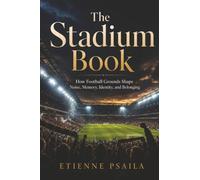 The Stadium Book: How Football Grounds Shape Noise, Memory, Identity, and Belonging