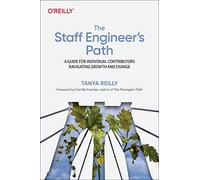 The Staff Engineer's Path – Guide pour contributeurs individuels : croissance et changement