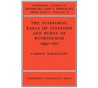 The Staffords, Earls of Stafford and Dukes of Buckingham 1394-1521, Cambridge Studies in Medieval Life and Thought, Third Series Carole Rawcliffe (Auteur)