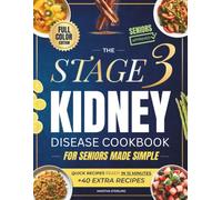 The Stage 3 Kidney Disease Cookbook for Seniors Made Simple: 15-Minutes Delicious Low-Effort Recipes to Slow Progression with Everyday Ingredients Without Giving Up the Flavors You Love.