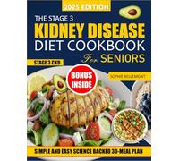 THE STAGE 3 KIDNEY DISEASE DIET COOKBOOK FOR SENIORS: Easy & Delicious Recipes With A 30-Day Meal Plan- Take Charge of Your Health And Slow CDK Progression With Low- Sodium, Kidney Friendly meal