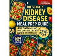 The Stage 3 Kidney Disease Meal Prep Guide: Simple Weekly Plans, Grocery Lists & Batch Cooking For Kidney Health (Ckd Meal Solutions)