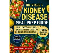 The Stage 3 Kidney Disease Meal Prep Guide: Simple Weekly Plans, Grocery Lists & Batch Cooking for Kidney Health