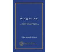 The Stage as a Career; A Sketch of the Actor's Life; Its Requirements, Hardships, and Rewards (Paperback) - Common