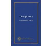 The stage censor: an historical sketch: 1544-1907
