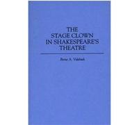 The Stage Clown in Shakespeare's Theatre, Contributions in Drama and Theatre Studies Bente A. Videbaek (Auteur)