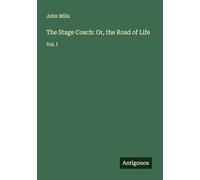 The Stage Coach: Or, the Road of Life: Vol. I