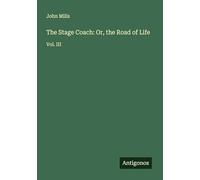 The Stage Coach: Or, the Road of Life: Vol. III