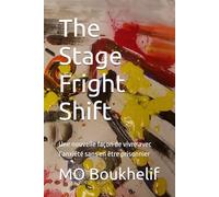The Stage Fright Shift: Une nouvelle façon de vivre avec l’anxiété sans en être prisonnier